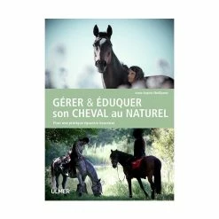 Gérer Et éduquer Son Cheval Au Naturel